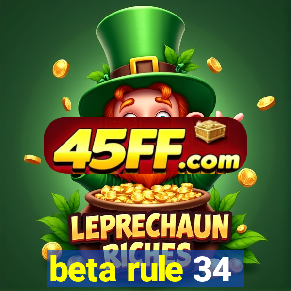 beta rule 34